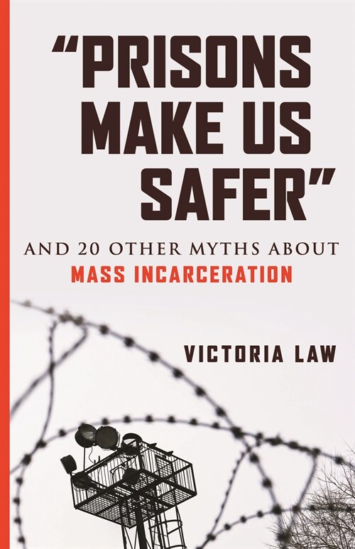 Prisons Make Us Safer: And 20 Other Myths about Mass Incarceration (Paperback)