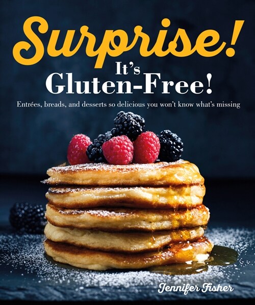 Surprise! Its Gluten Free!: Entrees, Breads, and Desserts So Delicious You Wont Know Whats Missing (Paperback)