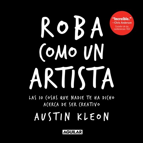 Roba como un artista: Las 10 cosas que nadie te ha dicho acerca de ser creativo / Steal Like an Artist: 10 Things Nobody Told You About Being Creative (Paperback)