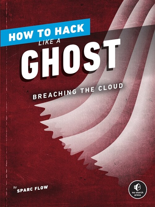 How to Hack Like a Ghost: Breaching the Cloud (Paperback)