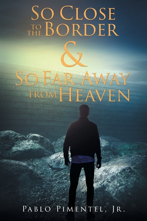 So Close To The Border and So Far Away From Heaven: Short Stories, Poems and Musings (Paperback)