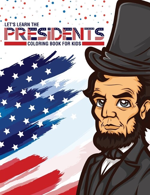 Lets Learn The Presidents Coloring Book For Kids: Ages 4-8 History Presidential Learning Assignment Lesson Plan (Paperback)