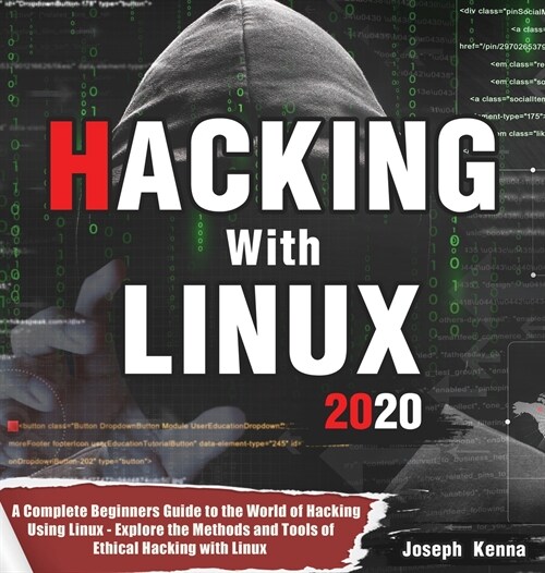 Hacking With Linux 2020: A Complete Beginners Guide to the World of Hacking Using Linux - Explore the Methods and Tools of Ethical Hacking with (Hardcover)