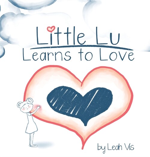 Little Lu Learns to Love: A Childrens Book about Love and Kindness (Hardcover)