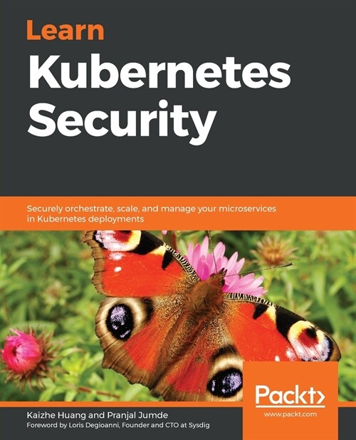 Learn Kubernetes Security : Securely orchestrate, scale, and manage your microservices in Kubernetes deployments (Paperback)