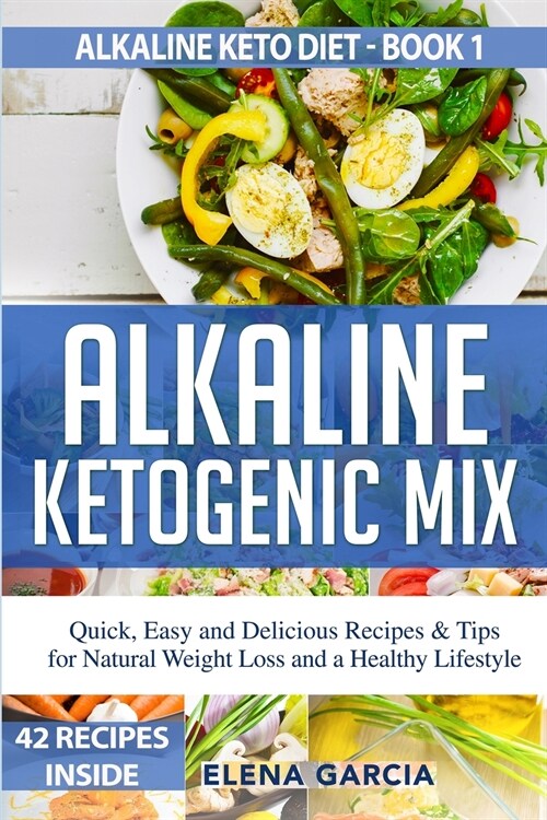 Alkaline Ketogenic Mix: Quick, Easy, and Delicious Recipes & Tips for Natural Weight Loss and a Healthy Lifestyle (Paperback)