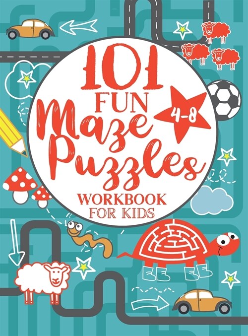Maze Puzzle Book for Kids 4-8: 101 Fun First Mazes for Kids 4-6, 6-8 year olds Maze Activity Workbook for Children: Games, Puzzles and Problem-Solvin (Hardcover)