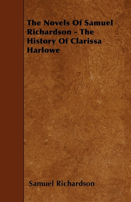 The Novels of Samuel Richardson - The History of Clarissa Harlowe (Paperback)