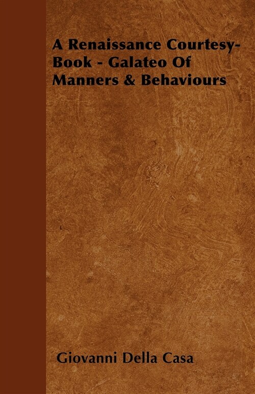 A Renaissance Courtesy-Book - Galateo Of Manners & Behaviours (Paperback)