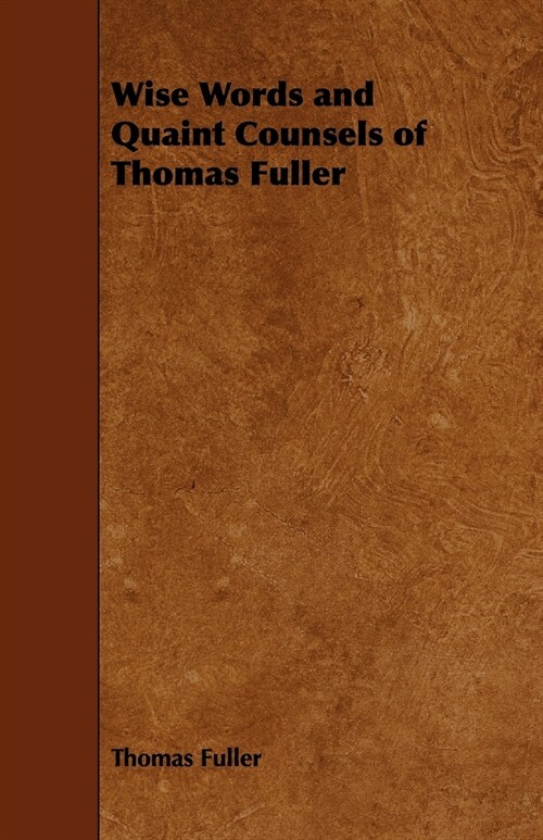 Wise Words and Quaint Counsels of Thomas Fuller (Paperback)