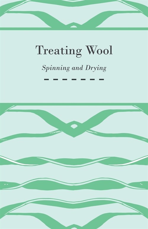 Treating Wool - Spinning and Drying (Paperback)