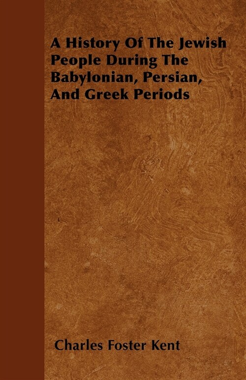 A History Of The Jewish People During The Babylonian, Persian, And Greek Periods (Paperback)