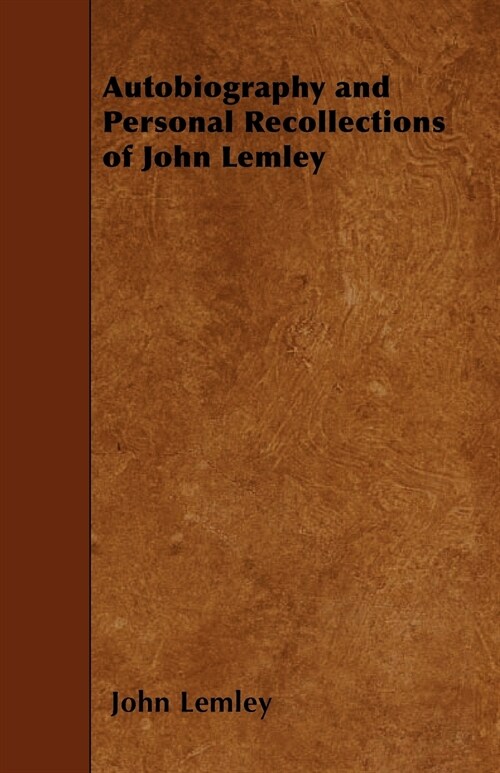 Autobiography and Personal Recollections of John Lemley (Paperback)
