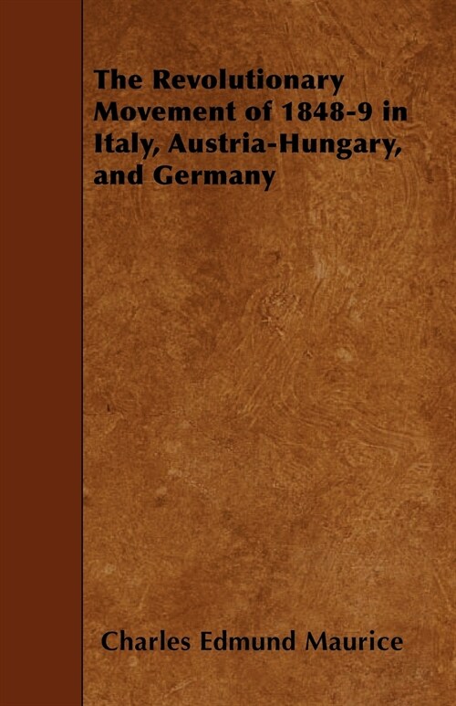 The Revolutionary Movement of 1848-9 in Italy, Austria-Hungary, and Germany (Paperback)