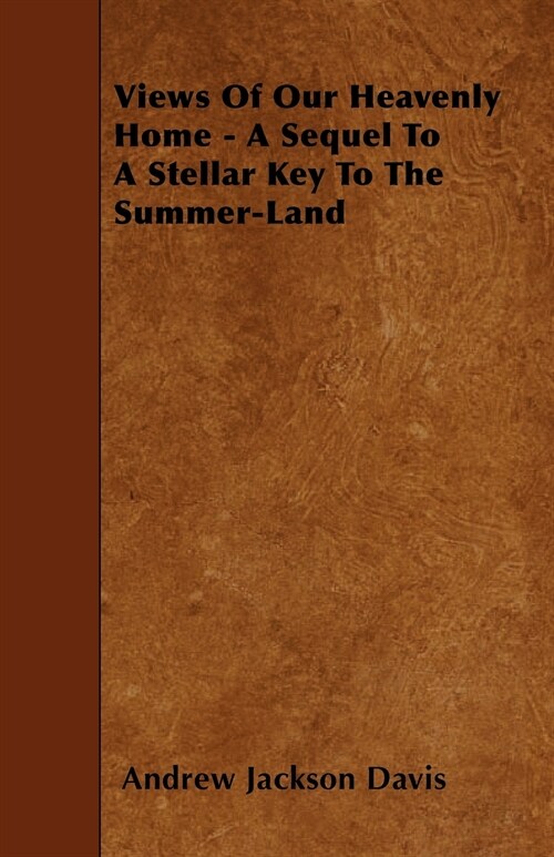 Views Of Our Heavenly Home - A Sequel To A Stellar Key To The Summer-Land (Paperback)