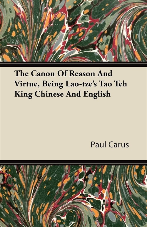 The Canon Of Reason And Virtue, Being Lao-tzes Tao Teh King Chinese And English (Paperback)