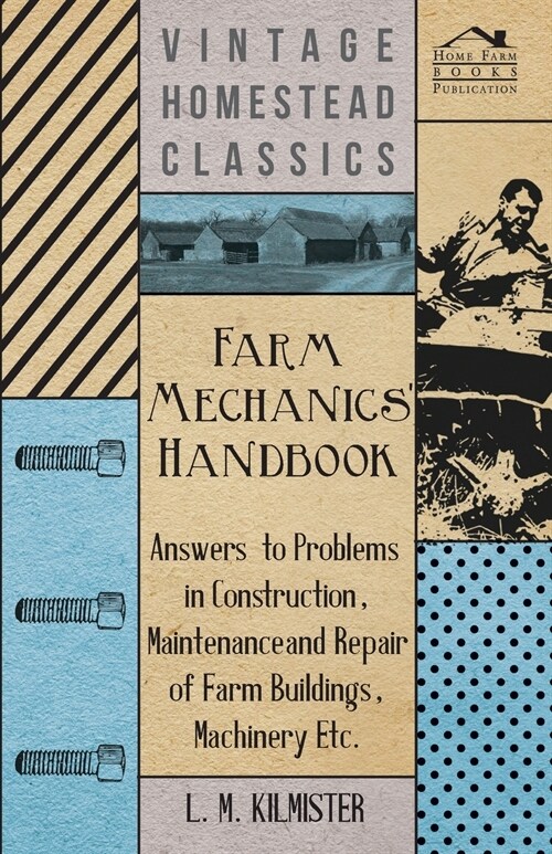 Farm Mechanics Handbook - Answers to Problems in Construction, Maintenance and Repair of Farm Buildings, Machinery, Ect (Paperback)