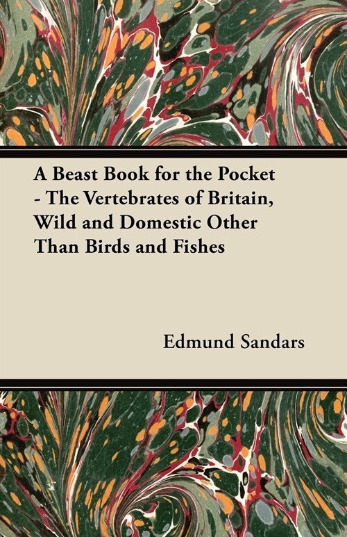 A Beast Book for the Pocket - The Vertebrates of Britain, Wild and Domestic Other Than Birds and Fishes (Paperback)