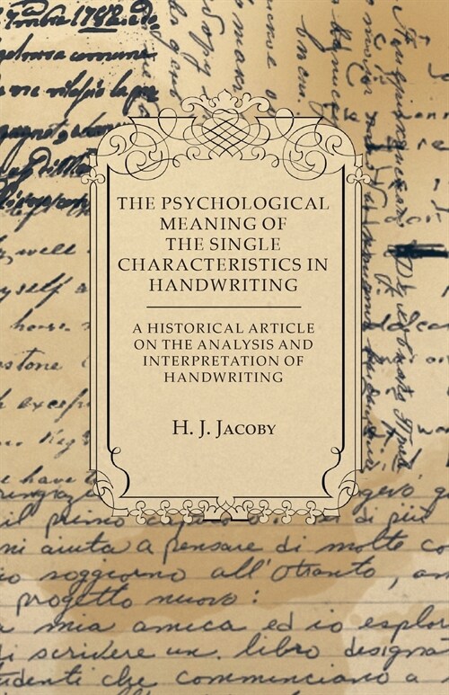 The Psychological Meaning of the Single Characteristics in Handwriting - A Historical Article on the Analysis and Interpretation of Handwriting (Paperback)