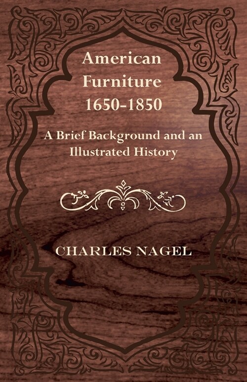 American Furniture 1650-1850 - A Brief Background and an Illustrated History (Paperback)