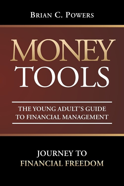 Money Tools: The Young Adults Guide to Financial Management: Journey to Financial Freedom (Paperback)