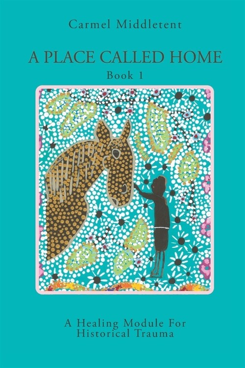 A Place Called Home: A healing module for survivors of oppression, suppression, depression, and Historical Intergenerational Trauma (Paperback)