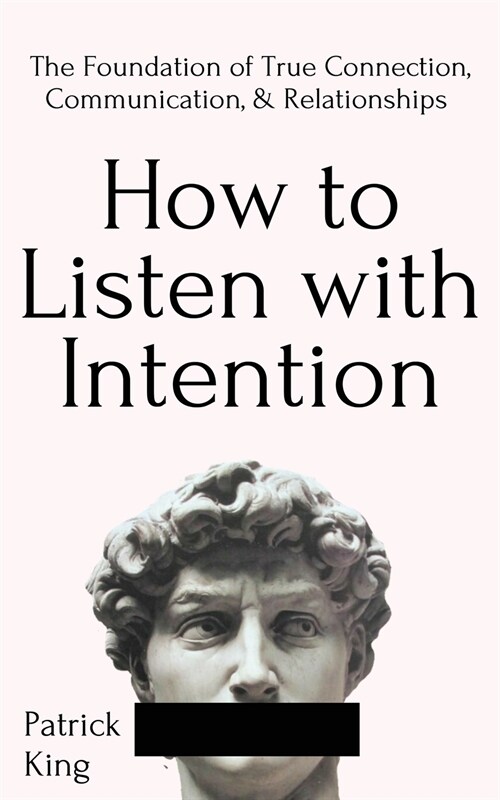 How to Listen with Intention: The Foundation of True Connection, Communication, and Relationships (Paperback)