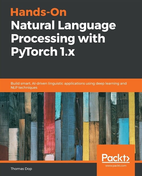 Hands-On Natural Language Processing with PyTorch 1.x: Build smart, AI-driven linguistic applications using deep learning and NLP techniques (Paperback)
