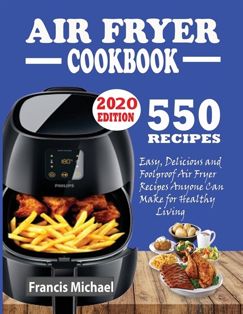 550 Air Fryer Recipes Cookbook: Easy, Delicious & Foolproof Air Fryer Recipes Anyone Can Make for Healthy Living (Paperback)