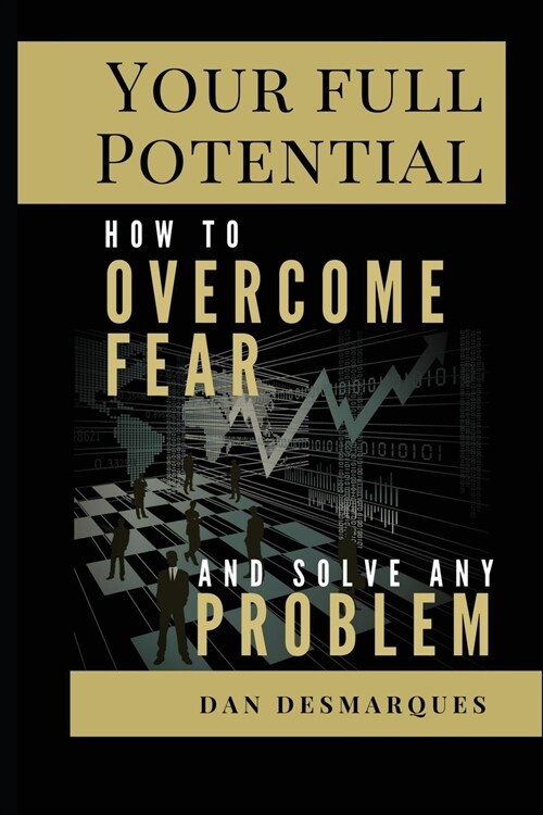 Your Full Potential: How to Overcome Fear and Solve Any Problem (Paperback)