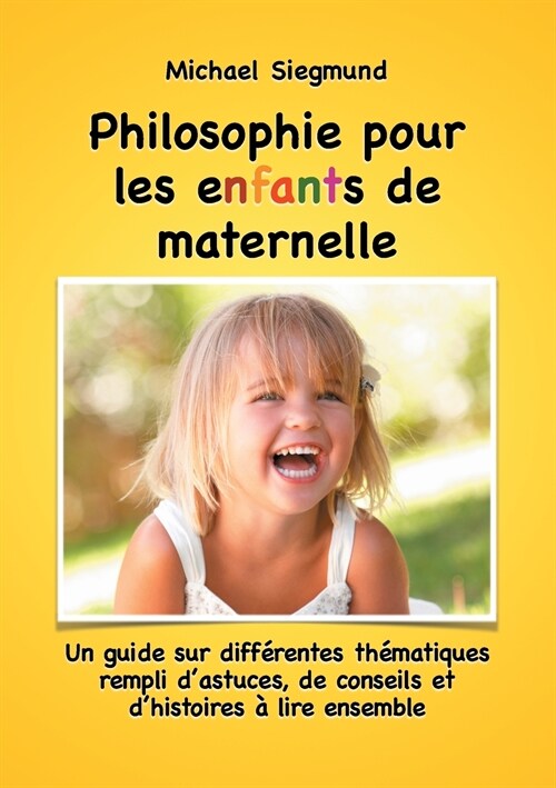 Philosophie pour les enfants de maternelle: Un guide sur diff?entes th?atiques rempli dastuces, de conseils et dhistoires ?lire ensemble (Paperback)