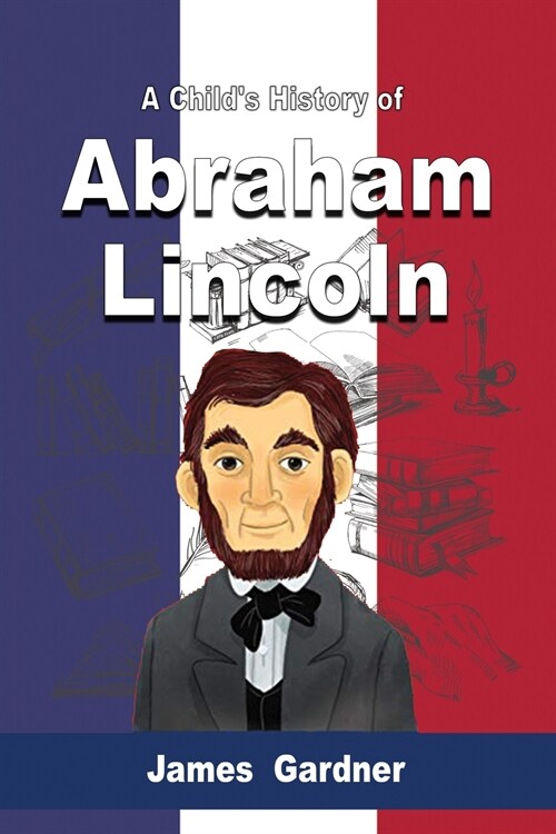 A Childs History of Abraham Lincoln (Paperback)