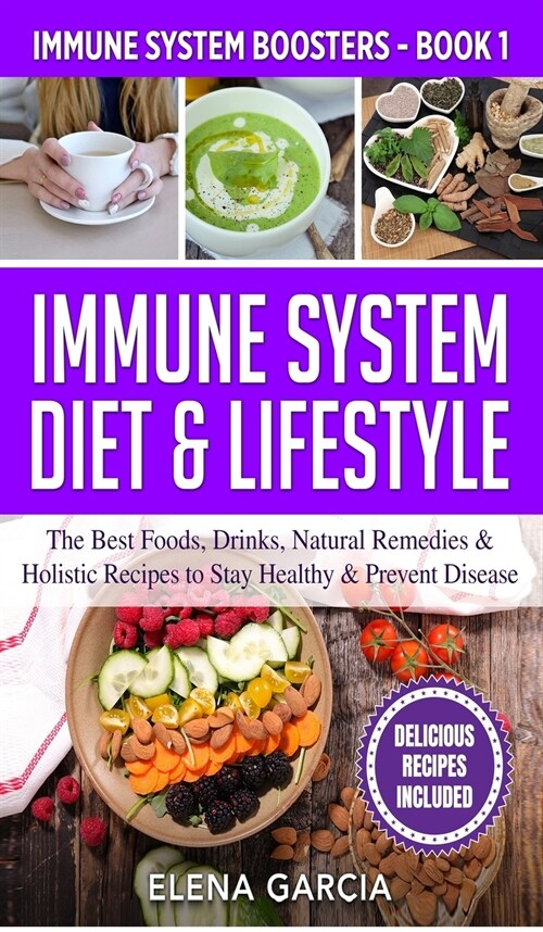 Immune System Diet & Lifestyle: The Best Foods, Drinks, Natural Remedies & Holistic Recipes to Stay Healthy & Prevent Disease (Hardcover)
