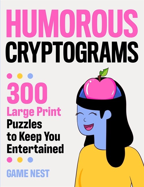 Humorous Cryptograms: 300 Large Print Puzzles To Keep You Entertained (Paperback)