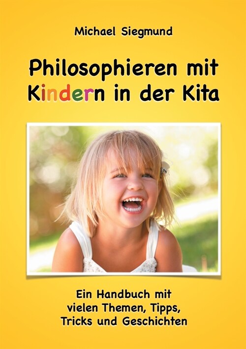 Philosophieren mit Kindern in der Kita: Ein Handbuch mit vielen Themen, Tipps, Tricks und Geschichten. Neuausgabe (Paperback)