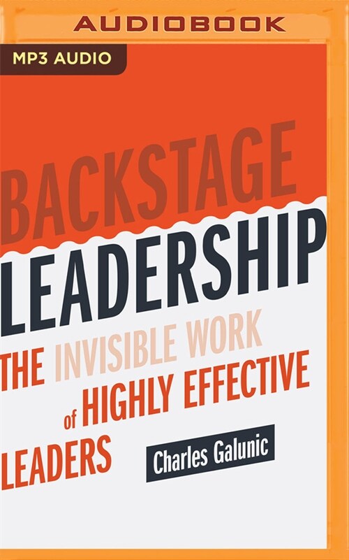 Backstage Leadership: The Invisible Work of Highly Effective Leaders (MP3 CD)