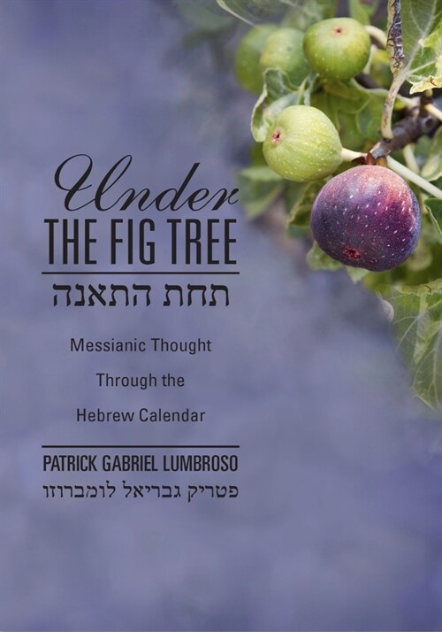 Under the Fig Tree: Messianic Thought Through the Hebrew Calendar (Paperback)
