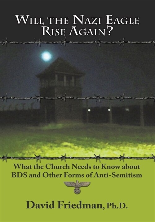 Will the Nazi Eagle Rise Again?: What the Church Needs to Know about Bds and Other Forms of Anti-Semitism (Paperback)