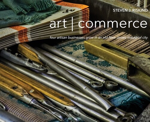 art commerce: four artisan businesses grow in an old New Jersey industrial city (Hardcover)