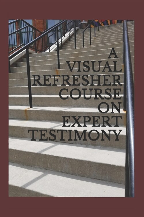 A Visual Refresher Course on Expert Testimony (Paperback)