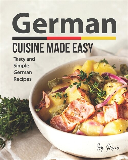 German Cuisine Made Easy: Tasty and Simple German Recipes (Paperback)