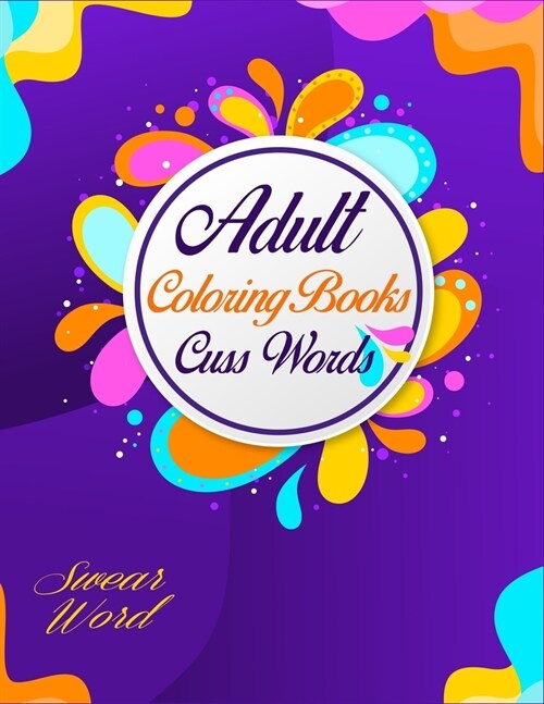 Adult Coloring Book Cuss Words Swear Word: Swear word coloring book for adults (Paperback)