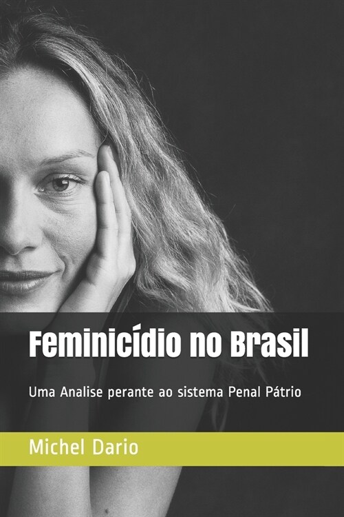 Feminic?io no Brasil: Uma Analise perante ao sistema Penal P?rio (Paperback)