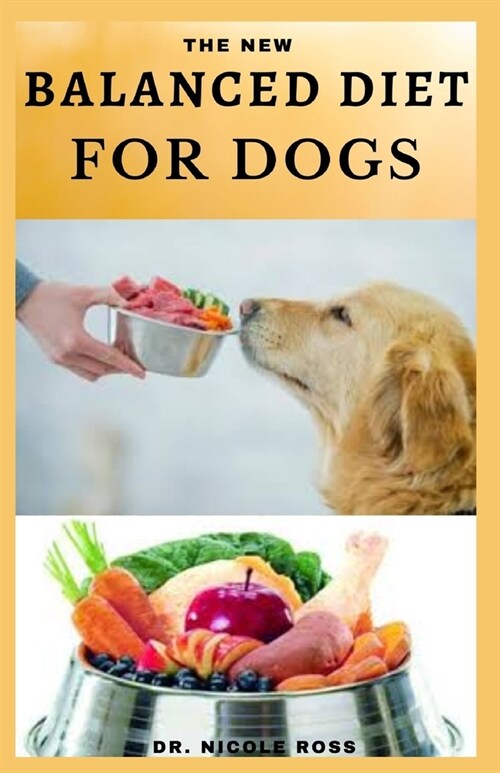 The New Balanced Diet for Dogs: Easy-to-prepare and healthy dog food recipes for a balanced diet. (Paperback)
