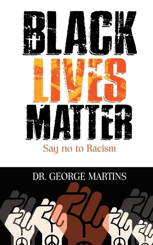 Black Lives Matter (Say No To Racism): The complete Black Lives Matter Book for both Adults and children (Paperback)