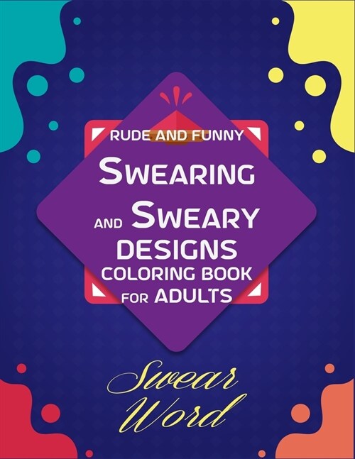 Rude and Funny Swearing and Sweary Designs coloring book for Adults Swear Word: Swear word coloring book for adults (Paperback)
