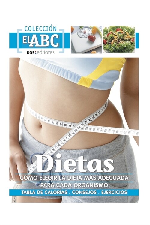 Dietas: C?O ELEGIR LA M핿 ADECUADA PARA CADA ORGANISMO: tablas de calor?s - consejos - ejercicios (Paperback)