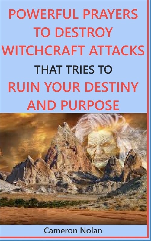Powerful Prayers to Destroy Witchcraft Attacks That Tries to Ruin Your Destiny and Purpose (Paperback)