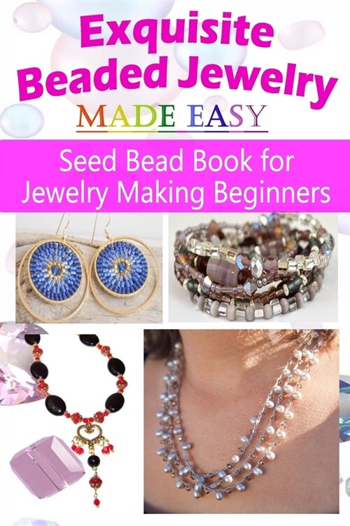 Exquisite Beaded Jewelry Made Easy: Seed Bead Book for Jewelry Making Beginners (Paperback)