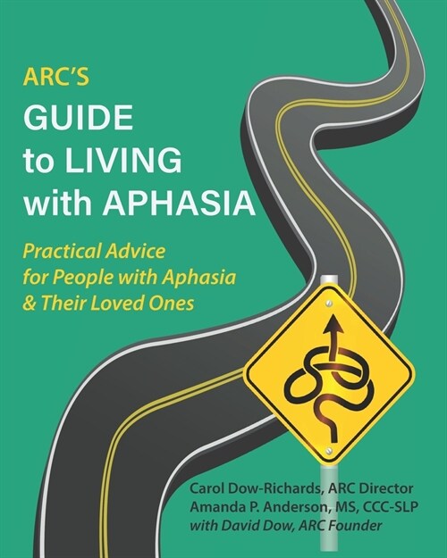 ARCs Guide to Living with Aphasia: Practical Advice for People with Aphasia & Their Loved Ones (Paperback)